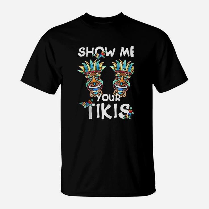 Show Me Your Tikis Bobs Funny Hawaiian Aloha Hawaii Luau T-Shirt