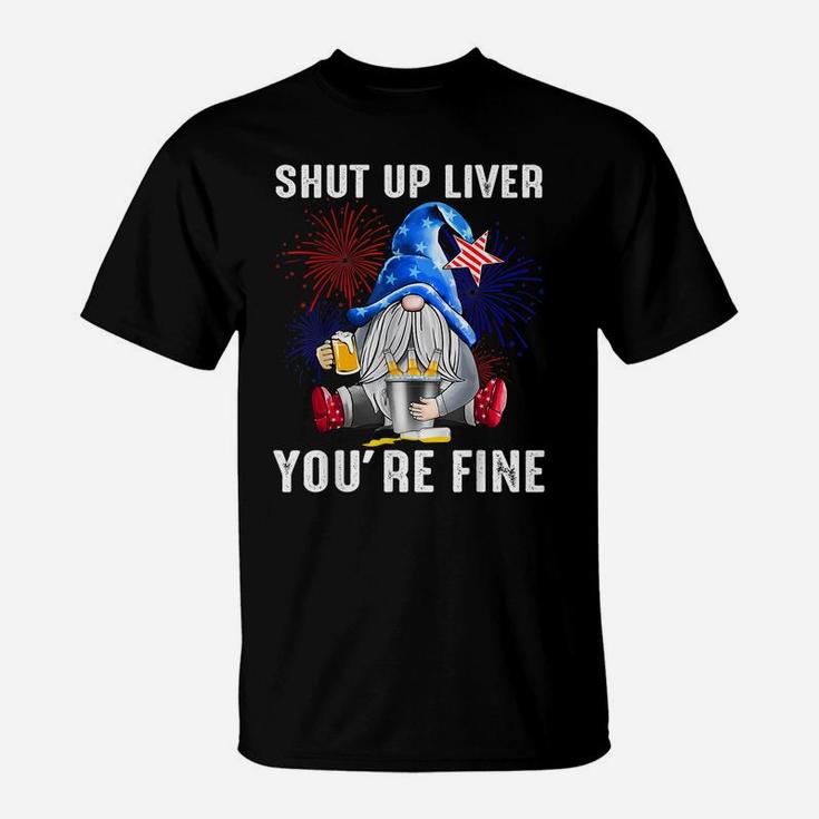Shut Up Liver You're Fine Gnome Flag Us 4Th Of July Beer T-Shirt