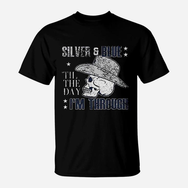 Silver And Blue Til The Day I Am Through T-Shirt
