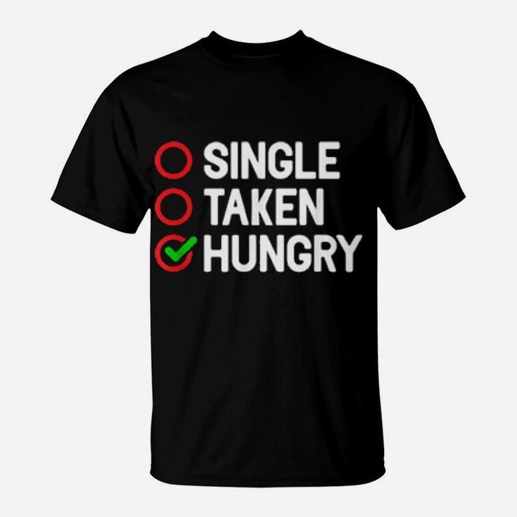 Single Taken Hungry Valentines Day Food T-Shirt