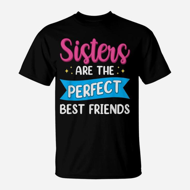 Sisters Are The Perfect Best Friends Team Best Friend T-Shirt