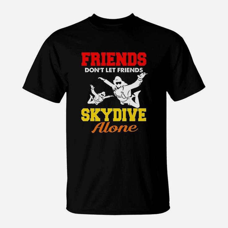 Skydiving Friends Do Not Let Friends Skydive Alone T-Shirt
