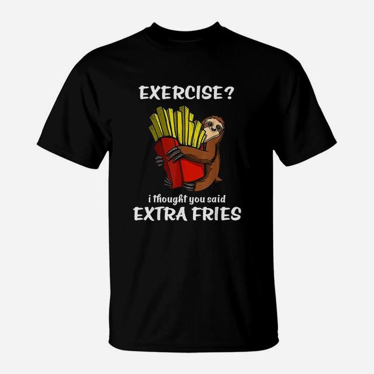 Sloth Exercise I Thought You Said Extra Fries T-Shirt