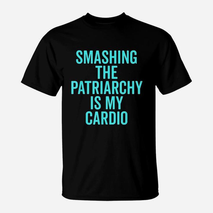 Smashing The Patriarchy Is My Cardio T-Shirt