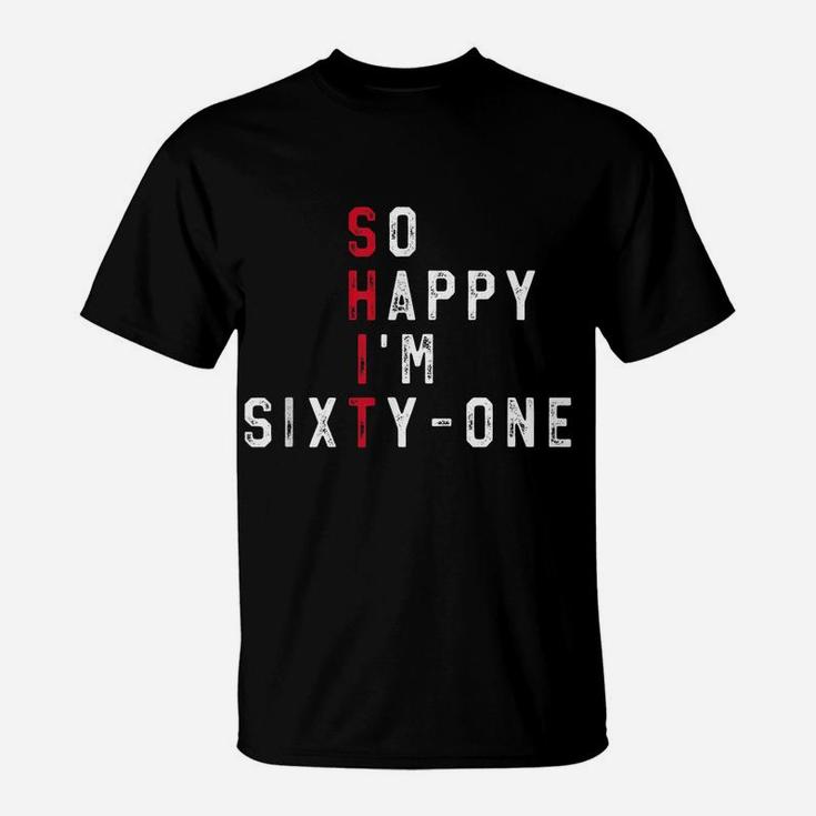 So Happy I'm Sixty-One 61St Birthday Gift Funny 61 Years Old T-Shirt