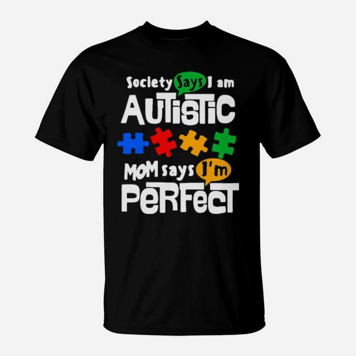 Society Says I Am Autism Mom Says I Am Perfect T-Shirt