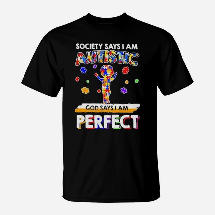Society Says I Am Autistic God Says I Am Perfect Autism New T-Shirt