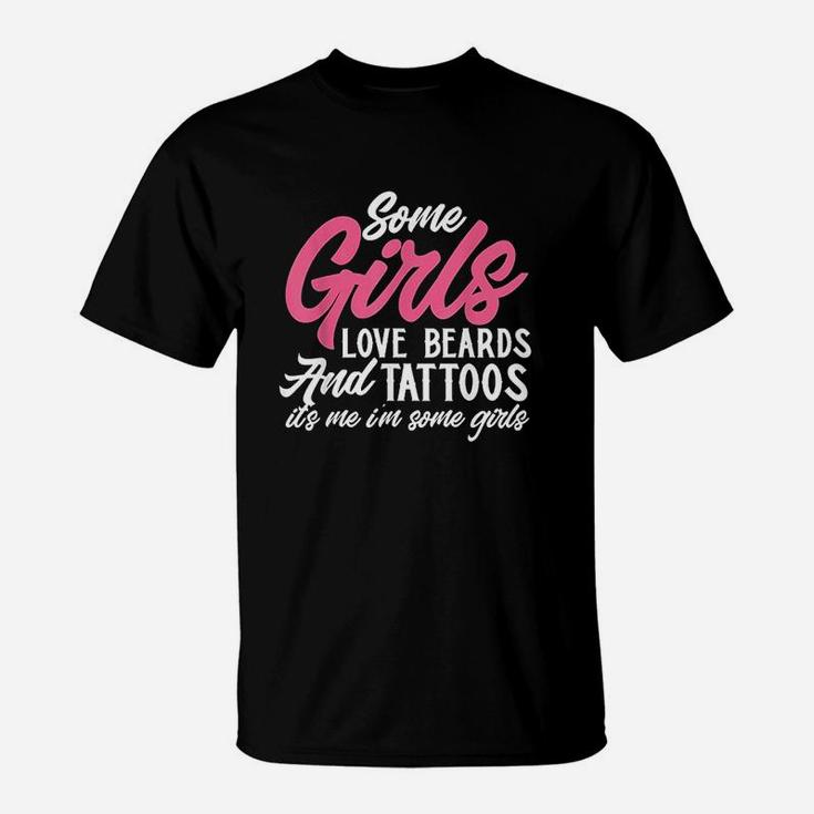 Some Girls Love Beards And Tattoos Funny Girls Tattoo Lover T-Shirt