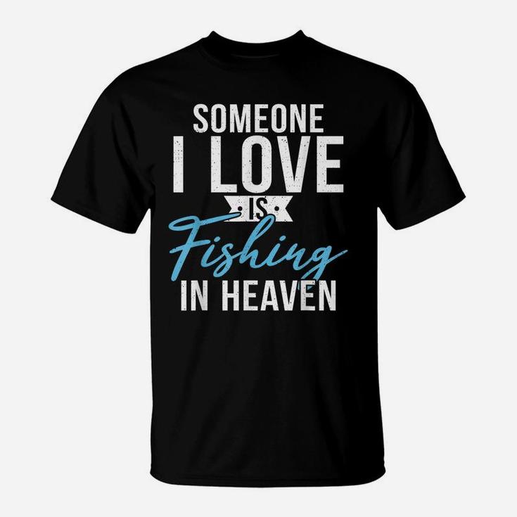 Someone I Love Is Fishing In Heaven Hunting Fishing T-Shirt