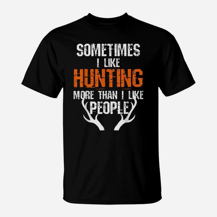 Sometimes I Like Hunting More Than I Like People Funny T-Shirt