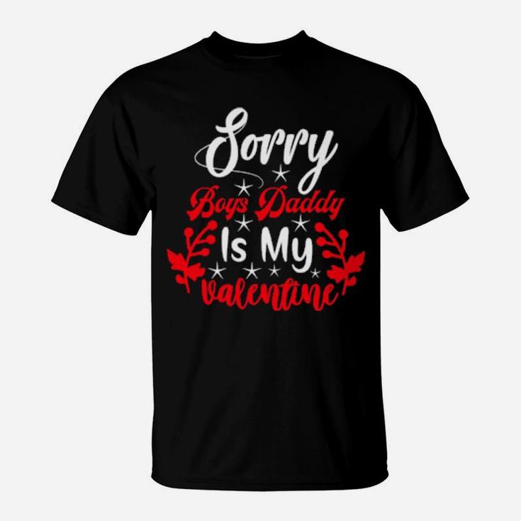 Sorry Boys Daddy Is My Valentine Girl Love T-Shirt