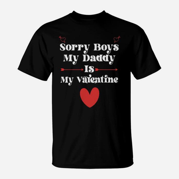 Sorry Boys My Daddy Is My Valentine T-Shirt