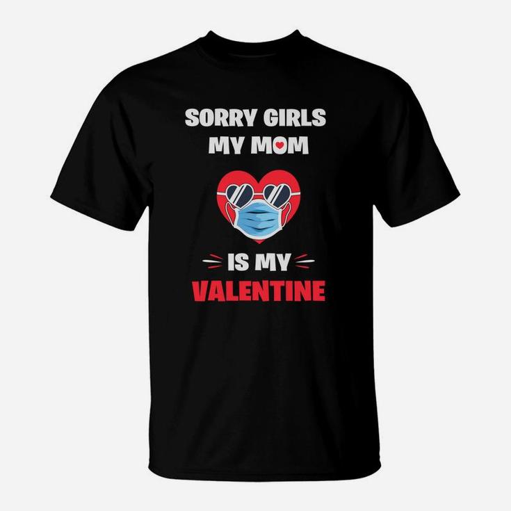 Sorry Girls My Mom Is My Valentine Valentine Gift Happy Valentines Day T-Shirt