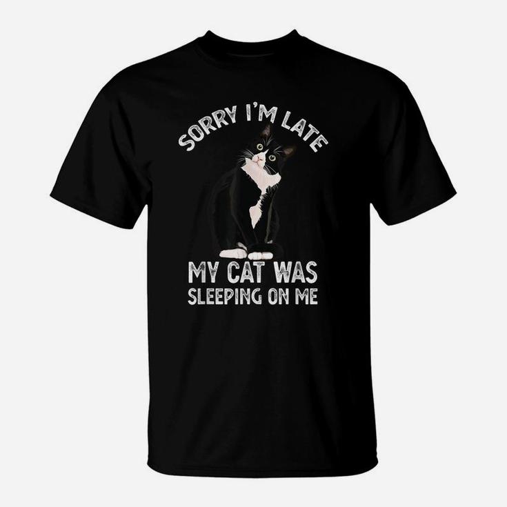 Sorry I'm Late My Cat Was Sleeping Sitting On Me Kitten Gift T-Shirt