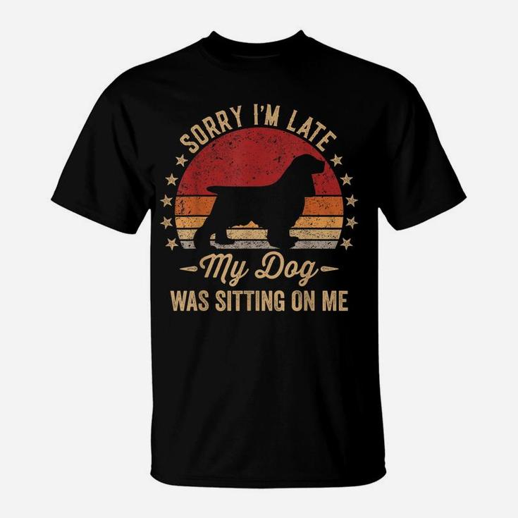 Sorry I'm Late My Dog Was Sitting On Me Cocker Spaniel T-Shirt