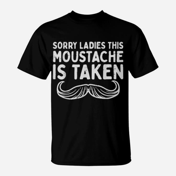 Sorry Ladies Moustache Taken Valentines Day T-Shirt