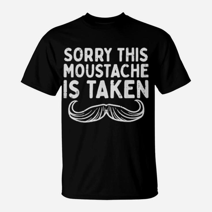 Sorry Moustache Taken Fun Valentines Day Boyfriend T-Shirt