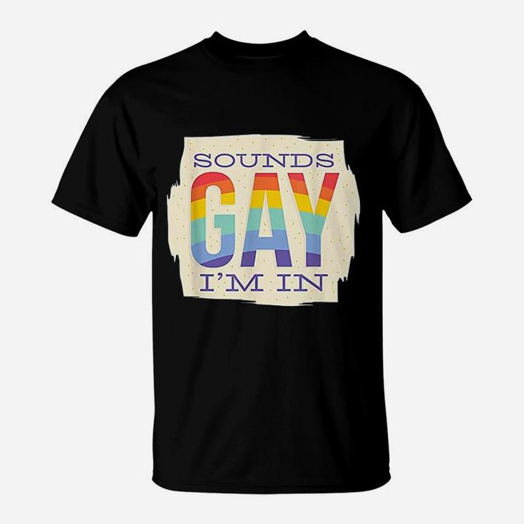 Sounds Gay I Am In T-Shirt