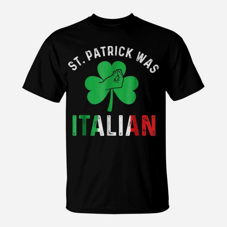 St Patrick Day Was Italian Italy Drinking T-Shirt