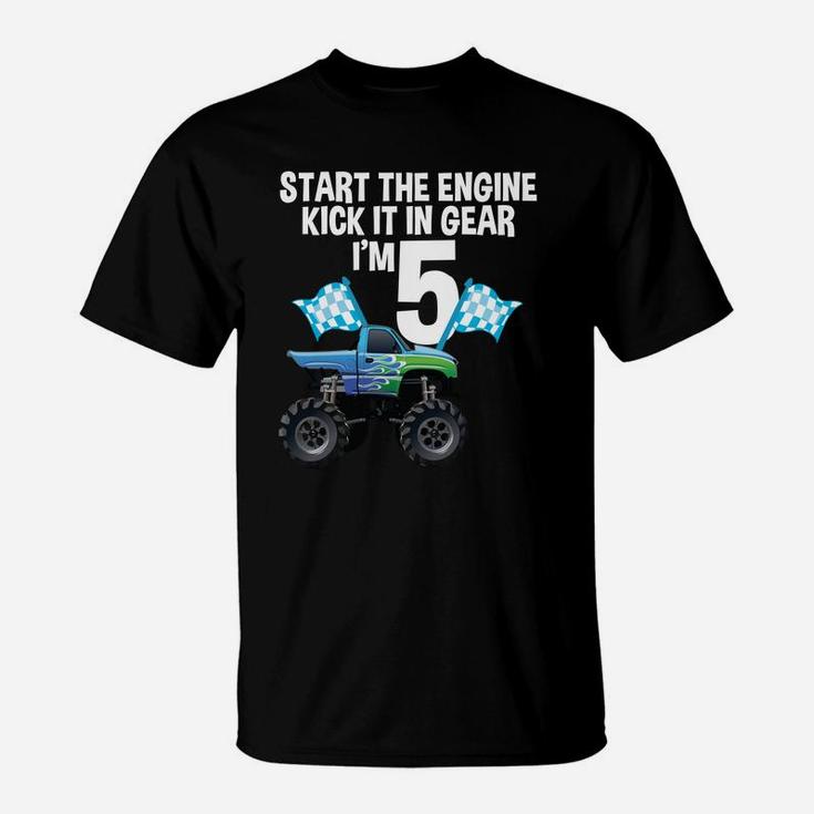 Start The Engine Kick In The Gear Monster Truck 5Th Birthday T-Shirt