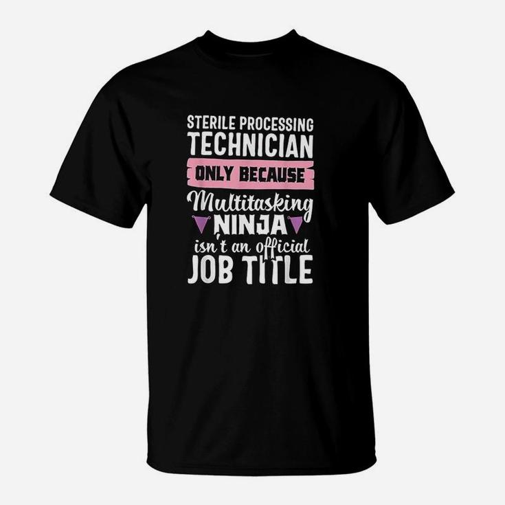 Sterile Processing Technician Funny Women Medical Gift T-Shirt Sterile Processing Technician Funny Women Medical Gift T-Shirt