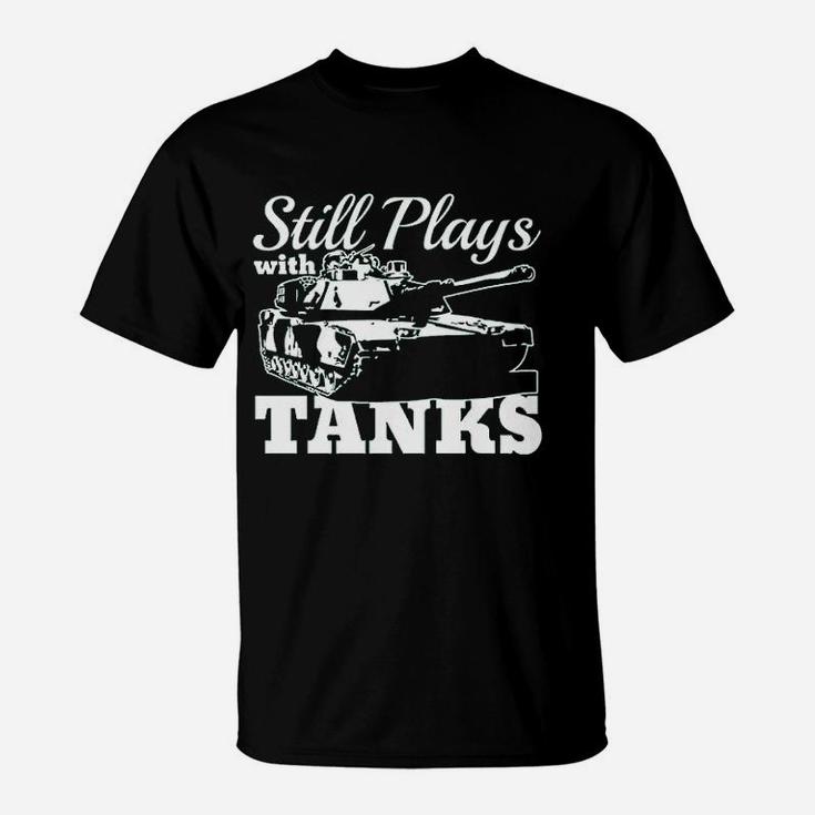 Still Plays With Tanks T-Shirt