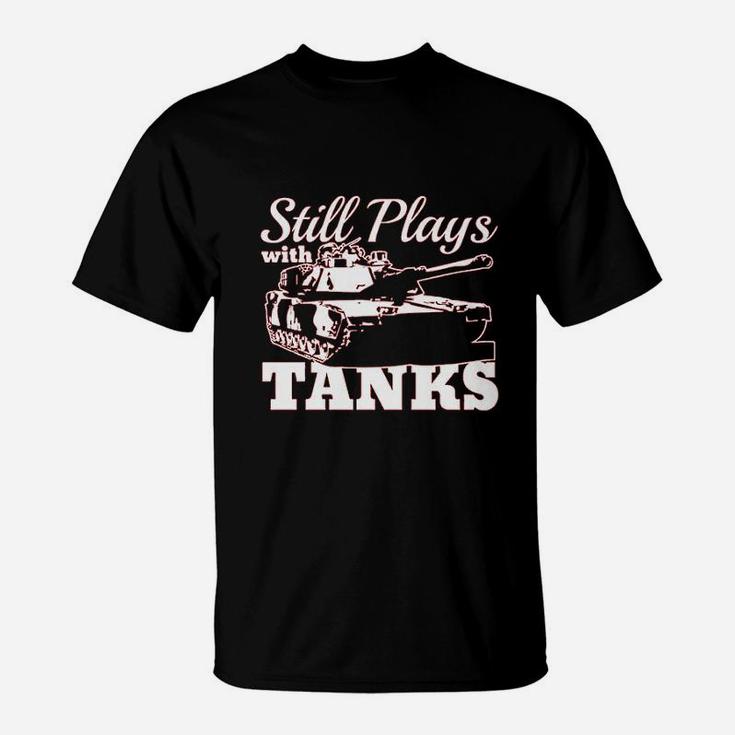Still Plays With Tanks T-Shirt