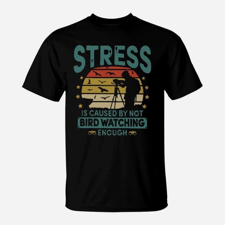 Stress Is Caused By Not Bird Watching Enough Vintage T-Shirt