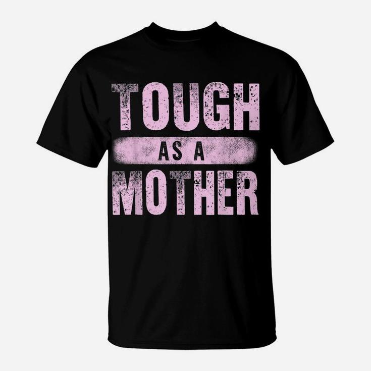Strong Mama Cute Mother's Day Gift Tough As A Mother Mom T-Shirt