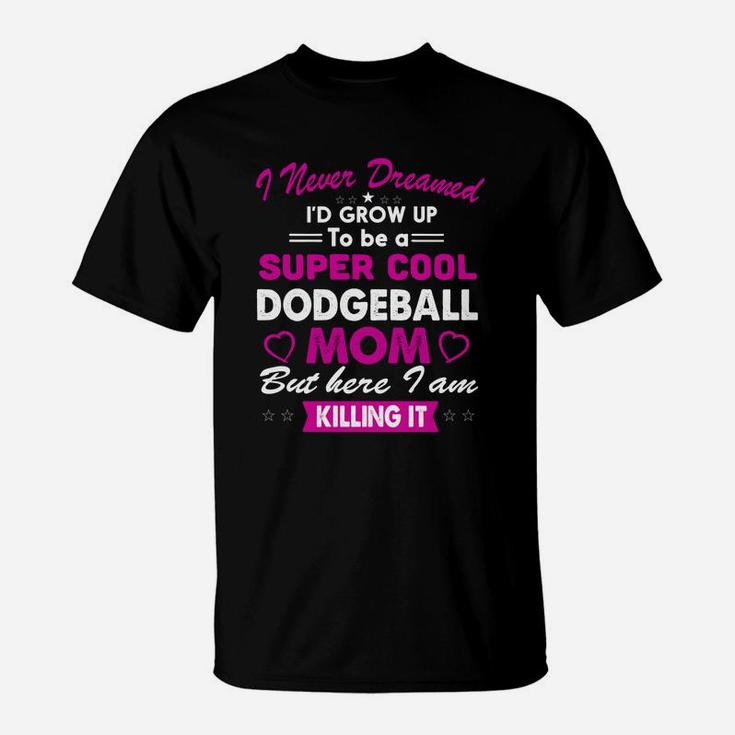 Super Cool Dodgeball Mom Killing It T-Shirt
