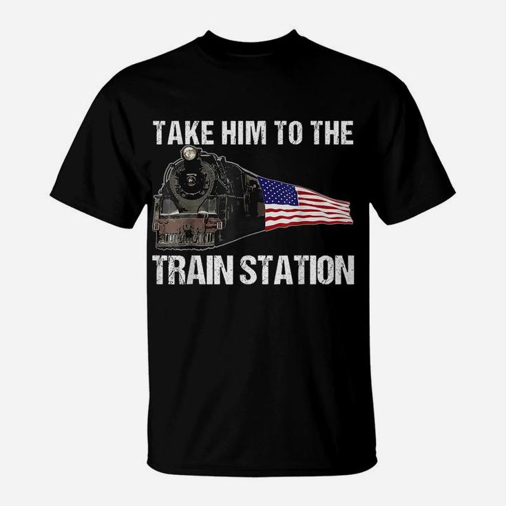 Take Him To The Train Station Funny For Men Women T-Shirt