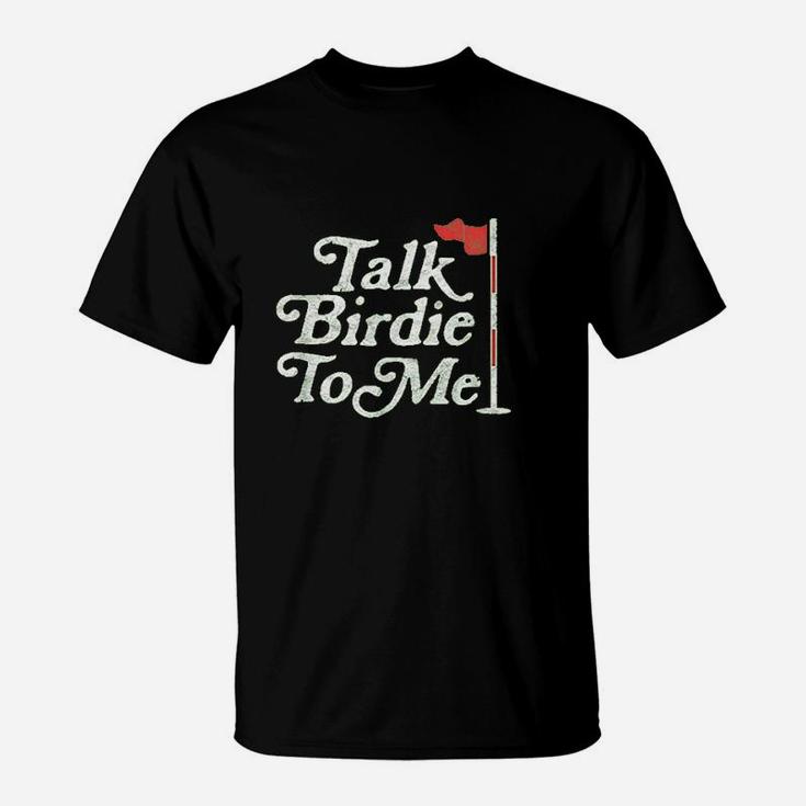 Talk Birdie To Me Funny Golfer Dad Fathers Day Golf Graphic T-Shirt