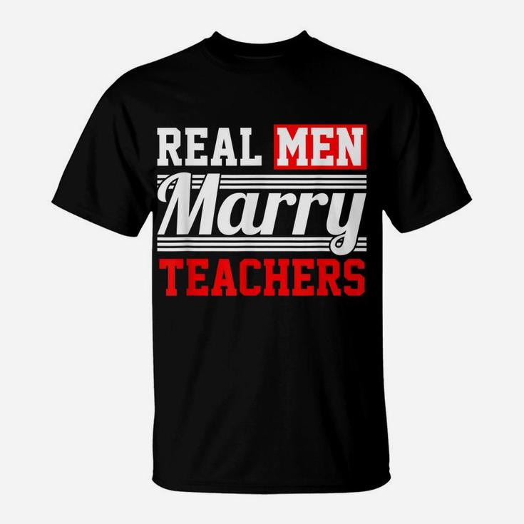 Teacher T Shirt - Real Men Marry T Shirt T-Shirt