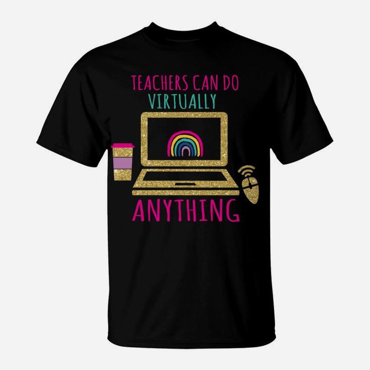 Teachers Can Do Virtually Anything Virtual Teacher T-Shirt