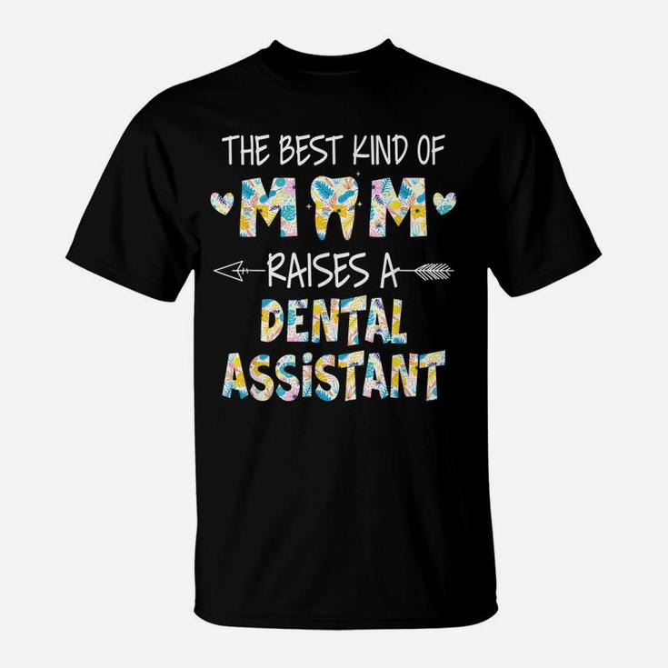 The Best Kind Of Mom Raises A Dental Assistant Flower T-Shirt