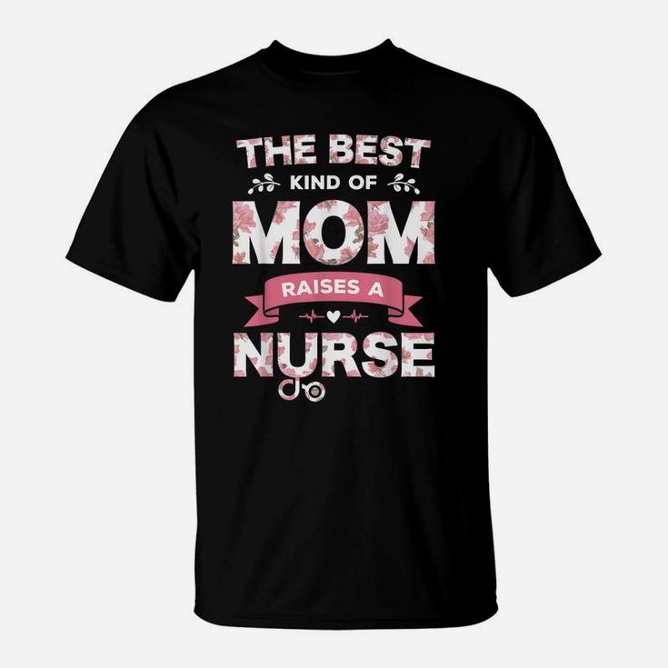 The Best Kind Of Mom Raises A Nurse Flower Funny Mothers Day T-Shirt