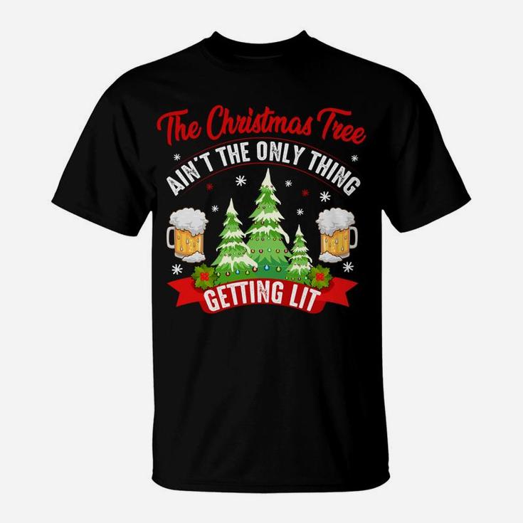The Christmas Tree Aint The Only Thing Getting Lit Gift Sweatshirt T-Shirt