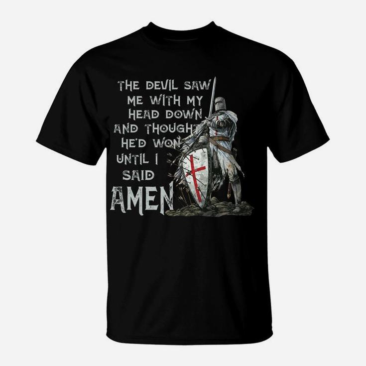The Devil Saw Me With My Head Down Thought He'd Won Knights T-Shirt