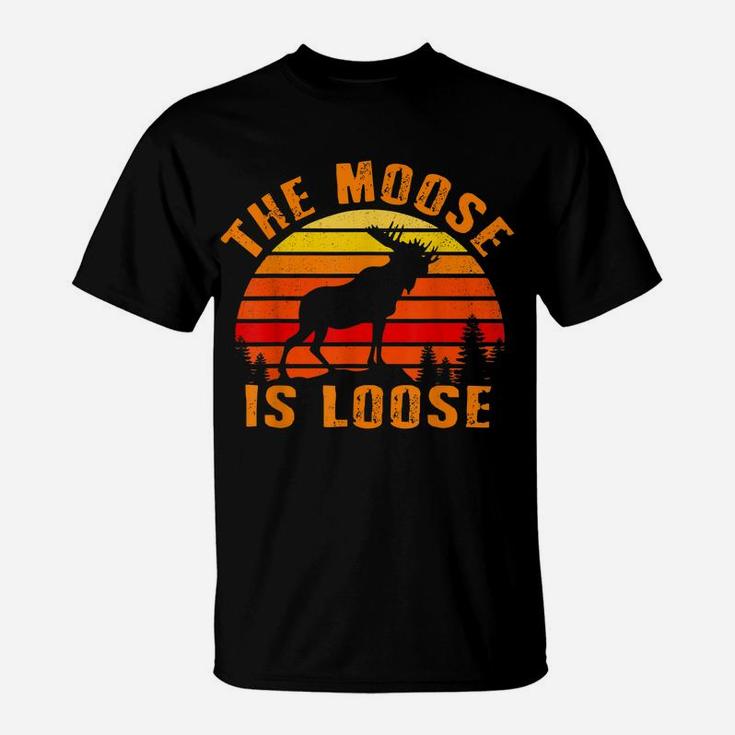 The Moose Is Loose Funny Moose Elk Lover Hunting Gift T-Shirt