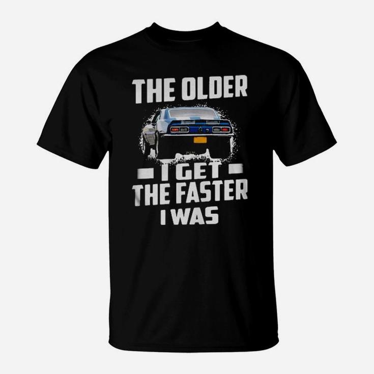 The Older I Get The Faster I Was T-Shirt