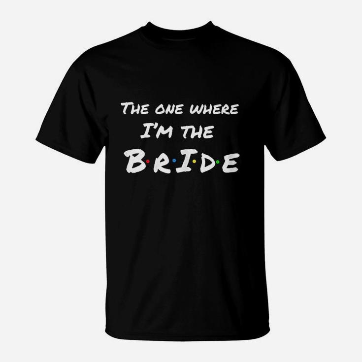 The One Where Im The Bride T-Shirt