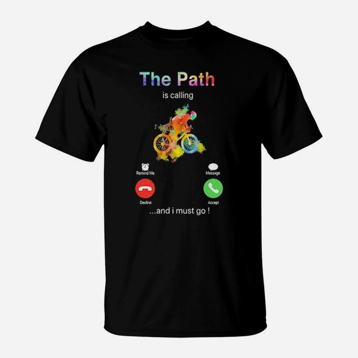 The Path Is Calling And I Must Go T-Shirt