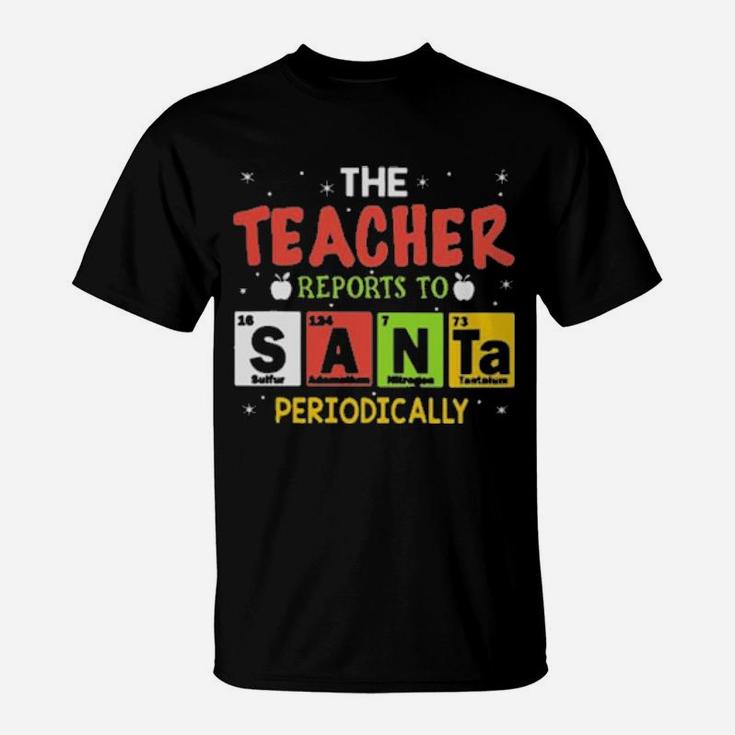 The Teacher Reports To Santa Periodically T-Shirt