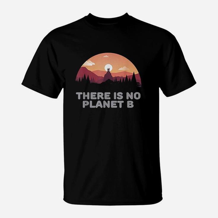 There Is No Planet B Save The Environment Save Earth T-Shirt