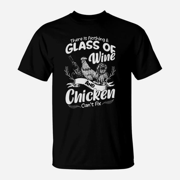 There Is Nothing A Glass Of Wine And Chickens Can't Fix T-Shirt