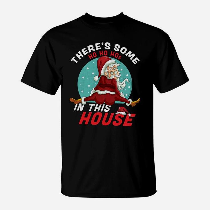 There's Some Ho Ho Hos In This House Christmas Santa Claus Sweatshirt T-Shirt