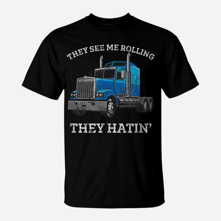 They See Me Rolling They Hating Truck Driver - Trucking T-Shirt