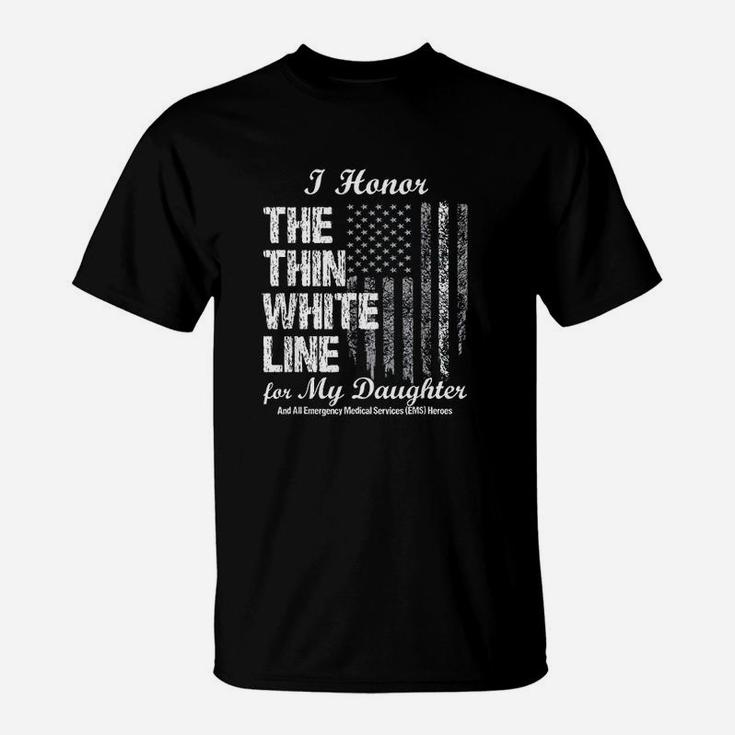 Thin White Line To Honor My Ems Hero Daughter T-Shirt
