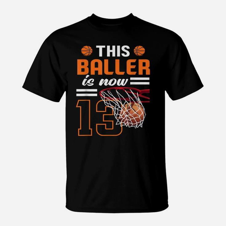 This Baller Is Now 13 Basketball Lover Funny 13Th Birthday T-Shirt