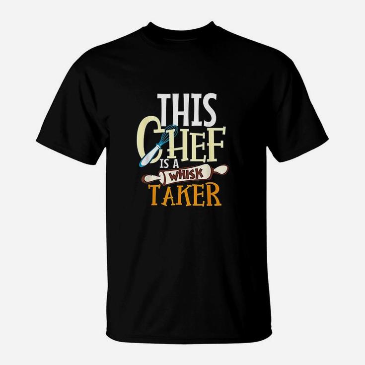 This Chef Is A Whisk Taker T-Shirt